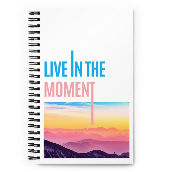 Live In The Moment Spiral Notebook