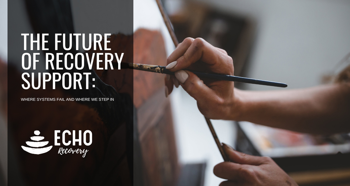 The Future of Recovery Support: Where Systems Fail and Where We Step in